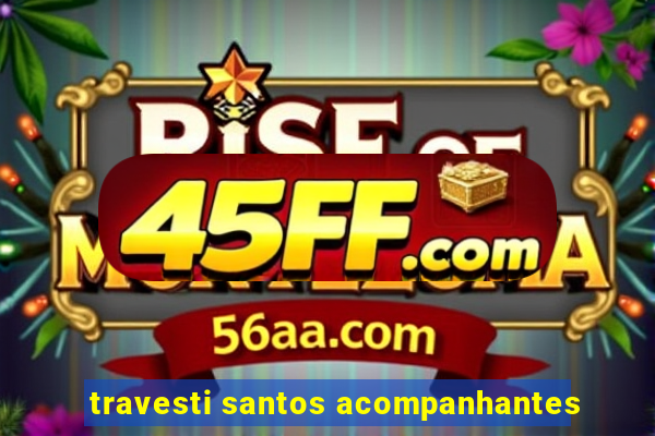 travesti santos acompanhantes